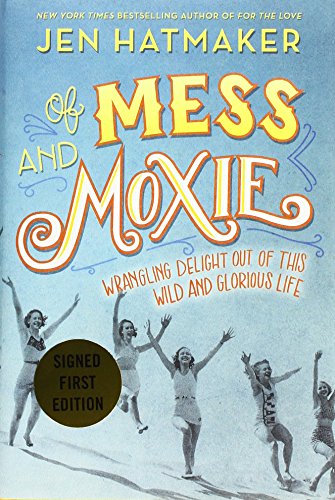 Stock image for Of Mess and Moxie: Wrangling Delight Out of This Wild and Glorious Life for sale by WorldofBooks