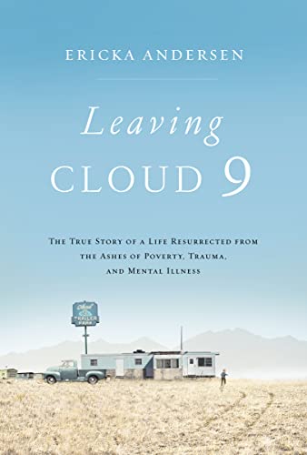 Stock image for Leaving Cloud 9 : The True Story of a Life Resurrected from the Ashes of Poverty, Trauma, and Mental Illness for sale by Better World Books