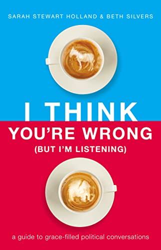 Stock image for I Think You're Wrong (But I'm Listening): A Guide to Grace-Filled Political Conversations for sale by Once Upon A Time Books