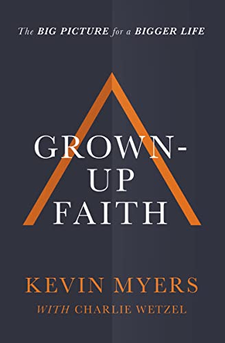 Beispielbild fr Grown-up Faith: The Big Picture for a Bigger Life zum Verkauf von Gulf Coast Books