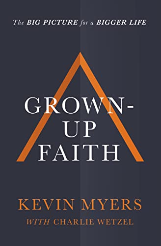 9781400208456: Grown-up Faith: The Big Picture for a Bigger Life