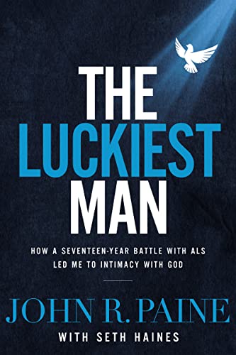 Stock image for The Luckiest Man: How a Seventeen-Year Battle with ALS Led Me to Intimacy with God for sale by Gulf Coast Books