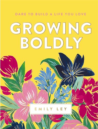 Stock image for Growing Boldly: Dare to Build a Life You Love for sale by Goodwill of Colorado