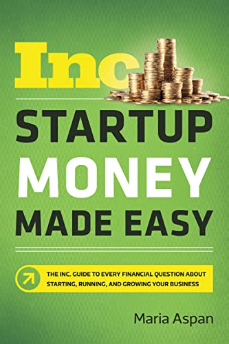 Stock image for Startup Money Made Easy : The Inc. Guide to Every Financial Question about Starting, Running, and Growing Your Business for sale by Better World Books