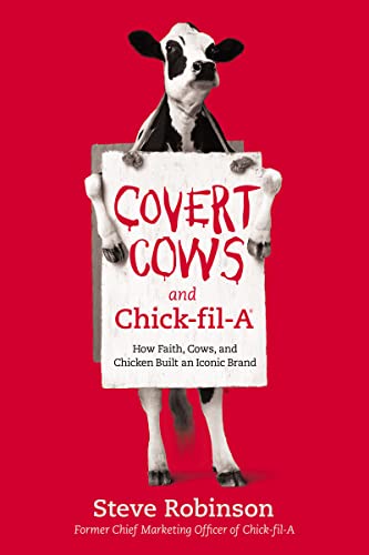 Stock image for Covert Cows and Chick-fil-A: How Faith, Cows, and Chicken Built an Iconic Brand for sale by Goodwill of Colorado