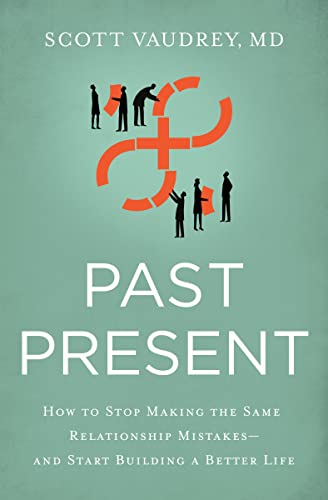 9781400213382: Past Present: How to Stop Making the Same Relationship Mistakes---and Start Building a Better Life