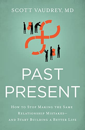 Stock image for Past Present: How to Stop Making the Same Relationship Mistakes---and Start Building a Better Life for sale by SecondSale