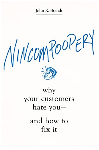 Beispielbild fr Nincompoopery : Why Your Customers Hate You--And How to Fix It zum Verkauf von Better World Books