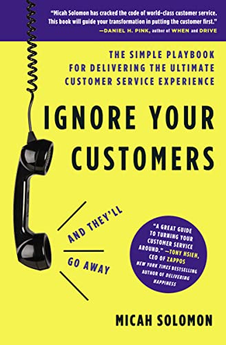 Stock image for Ignore Your Customers (and They'll Go Away): The Simple Playbook for Delivering the Ultimate Customer Service Experience for sale by SecondSale