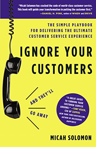 Stock image for Ignore Your Customers (and They'll Go Away): The Simple Playbook for Delivering the Ultimate Customer Service Experience for sale by BooksRun