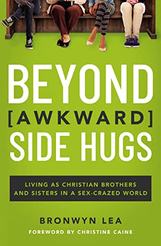 Imagen de archivo de Beyond Awkward Side Hugs: Living as Christian Brothers and Sisters in a Sex-Crazed World a la venta por Your Online Bookstore