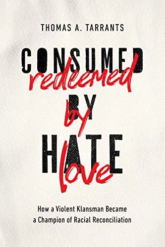 Beispielbild fr Consumed by Hate, Redeemed by Love: How a Violent Klansman Became a Champion of Racial Reconciliation zum Verkauf von Dream Books Co.