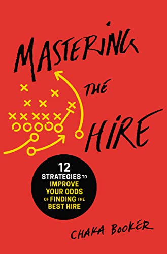 Stock image for Mastering the Hire: 12 Strategies to Improve Your Odds of Finding the Best Hire for sale by SecondSale