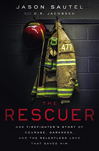 Stock image for The Rescuer: One Firefighter  s Story of Courage, Darkness, and the Relentless Love That Saved Him for sale by Half Price Books Inc.