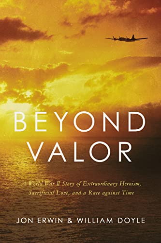 Stock image for Beyond Valor: A World War II Story of Extraordinary Heroism, Sacrificial Love, and a Race against Time for sale by BooksRun