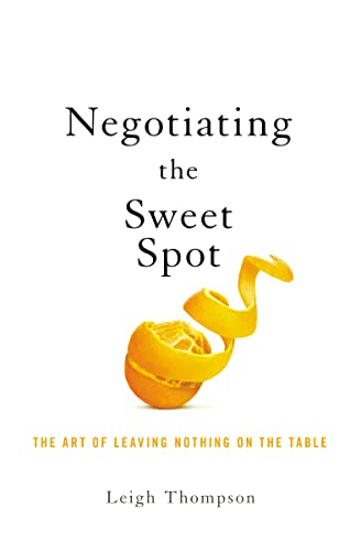 Imagen de archivo de Negotiating the Sweet Spot: The Art of Leaving Nothing on the Table a la venta por BooksRun