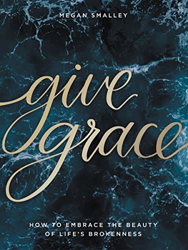 Beispielbild fr Give Grace : How to Embrace the Beauty of Life's Brokenness zum Verkauf von Better World Books