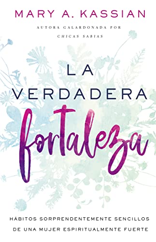 Stock image for La Verdadera Fortaleza : Hbitos Sorprendentemente Sencillos de una Mujer Espiritualmente Fuerte for sale by Better World Books