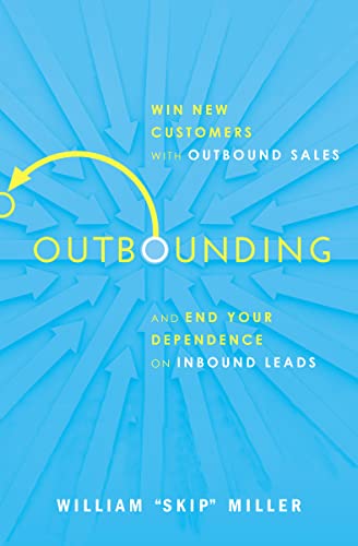 Stock image for Outbounding: Win New Customers with Outbound Sales and End Your Dependence on Inbound Leads for sale by ThriftBooks-Reno