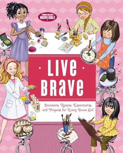 Stock image for Live Brave: Devotions, Recipes, Experiments, and Projects for Every Brave Girl (Brave Girls) for sale by SecondSale