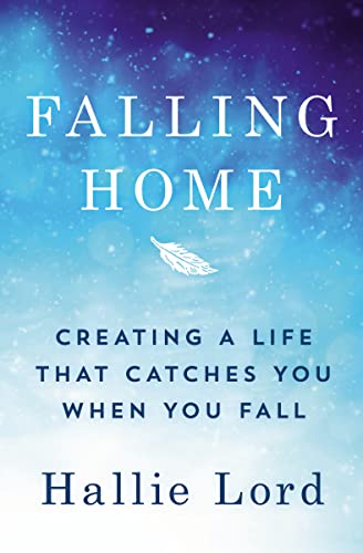 Stock image for Falling Home: Creating a Life That Catches You When You Fall for sale by BookShop4U
