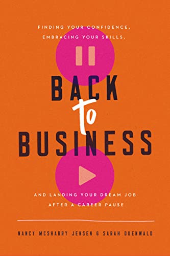 Stock image for Back to Business: Finding Your Confidence, Embracing Your Skills, and Landing Your Dream Job After a Career Pause for sale by Books-FYI, Inc.
