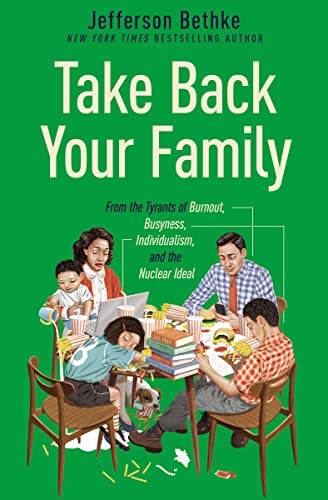 Beispielbild fr Take Back Your Family: From the Tyrants of Burnout, Busyness, Individualism, and the Nuclear Ideal zum Verkauf von BooksRun