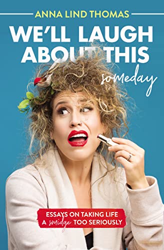 Imagen de archivo de We'll Laugh About This (Someday): Essays on Taking Life a Smidge Too Seriously a la venta por SecondSale