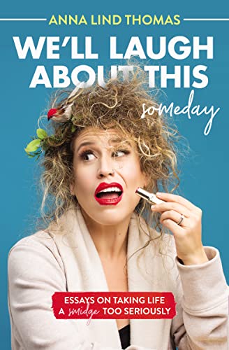 Stock image for We'll Laugh About This (Someday): Essays on Taking Life a Smidge Too Seriously for sale by SecondSale