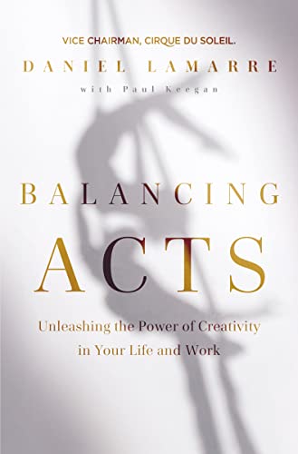 Stock image for Balancing Acts: Unleashing the Power of Creativity in Your Life and Work for sale by BookOutlet