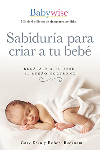 Imagen de archivo de Sabidura para criar a tu beb : Regálale a tu beb el sueño nocturno (Babywise Spanish Edition) a la venta por HPB-Emerald