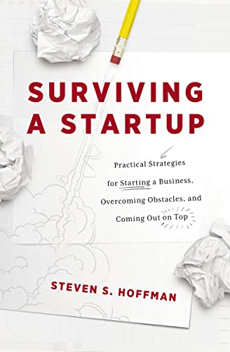 Stock image for Surviving a Startup: Practical Strategies for Starting a Business, Overcoming Obstacles, and Coming Out on Top for sale by BookShop4U