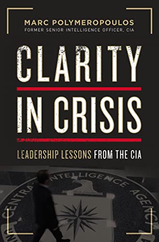 Stock image for Clarity in Crisis: Leadership Lessons from the CIA for sale by Front Cover Books