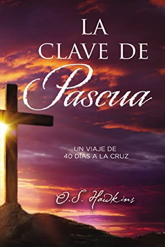 Stock image for La Clave de Pascua: Una Jornada de 40 Das a la Cruz for sale by ThriftBooks-Dallas