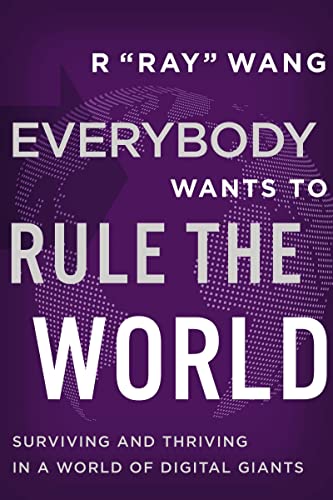 Imagen de archivo de Everybody Wants to Rule the World: Surviving and Thriving in a World of Digital Giants a la venta por North America Trader, LLC