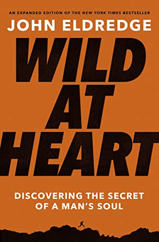 9781400225262: Wild at Heart Expanded Edition: Discovering the Secret of a Man's Soul