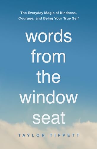 Imagen de archivo de Words from the Window Seat: The Everyday Magic of Kindness, Courage, and Being Your True Self a la venta por SecondSale