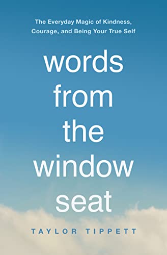 Stock image for Words from the Window Seat: The Everyday Magic of Kindness, Courage, and Being Your True Self for sale by SecondSale