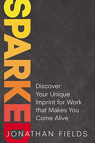 Stock image for Sparked: Discover Your Unique Imprint for Work that Makes You Come Alive for sale by Dream Books Co.