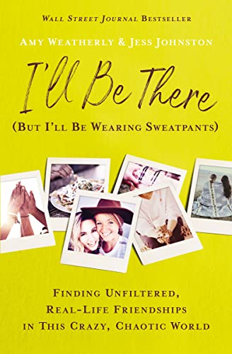 Beispielbild fr I'll Be There (but I'll Be Wearing Sweatpants) : Finding Unfiltered, Real-Life Friendships in This Crazy, Chaotic World zum Verkauf von Better World Books