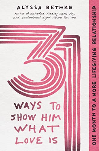 Stock image for 31 Ways to Show Him What Love Is: One Month to a More Lifegiving Relationship for sale by ThriftBooks-Atlanta