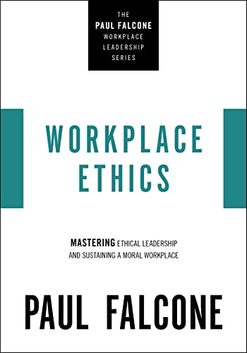 Beispielbild fr Workplace Ethics: Mastering Ethical Leadership and Sustaining a Moral Workplace (The Paul Falcone Workplace Leadership Series) zum Verkauf von WorldofBooks