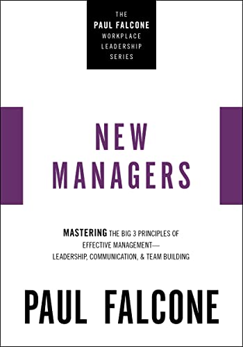 Stock image for The New Managers: Mastering the Big 3 Principles of Effective Management---Leadership, Communication, and Team Building (The Paul Falcone Workplace Leadership Series) for sale by Books-FYI, Inc.