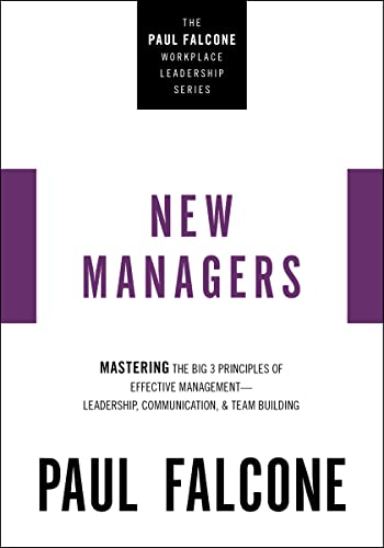 Stock image for The New Managers: Mastering the Big 3 Principles of Effective Management---Leadership, Communication, and Team Building (The Paul Falcone Workplace Leadership Series) for sale by Books Unplugged