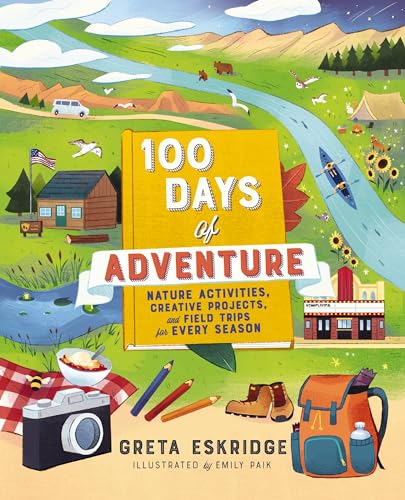 Beispielbild fr 100 Days of Adventure: Nature Activities, Creative Projects, and Field Trips for Every Season zum Verkauf von SecondSale