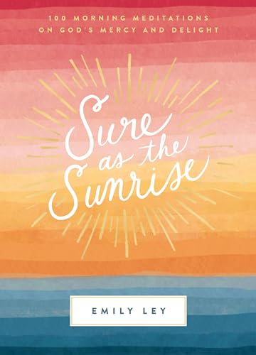 Imagen de archivo de Sure as the Sunrise: 100 Morning Meditations on Gods Mercy and Delight a la venta por Goodwill of Colorado