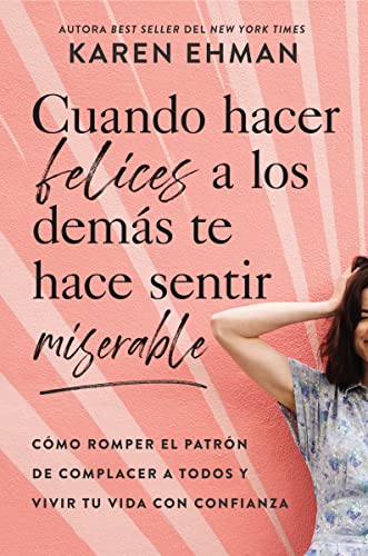 Beispielbild fr Cuando Hacer Felices a Los Dems Te Hace Sentir Miserable : Cmo Romper el Patrn de Complacer a Todos y Vivir Tu Vida con Confianza zum Verkauf von Better World Books