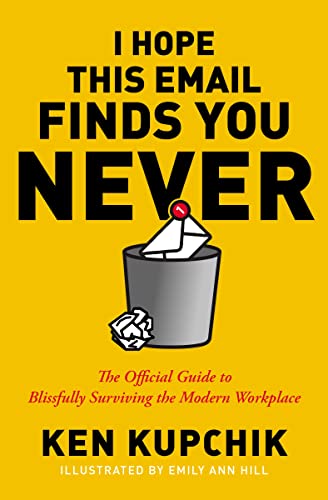 Imagen de archivo de I Hope This Email Finds You Never: The Official Guide to Blissfully Surviving the Modern Workplace a la venta por Open Books