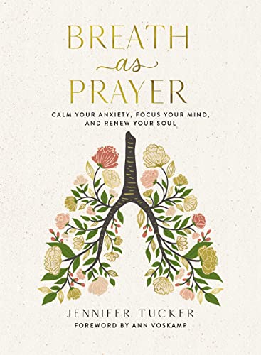 Beispielbild fr Breath as Prayer: Calm Your Anxiety, Focus Your Mind, and Renew Your Soul zum Verkauf von Goodbookscafe