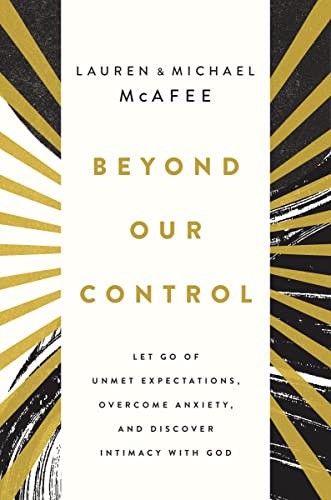 Stock image for Beyond Our Control: Let Go of Unmet Expectations, Overcome Anxiety, and Discover Intimacy with God for sale by BooksRun